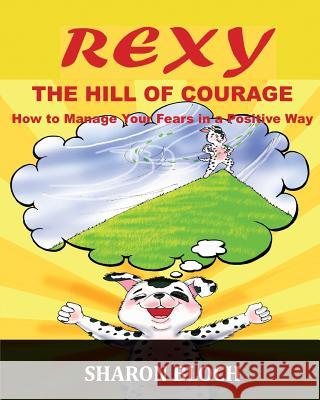 Rexy The Hill Of Courge: How to teach children to handle their fears in a positive way Murriam Saeed Sharon Bloch 9781523263592 Createspace Independent Publishing Platform - książka