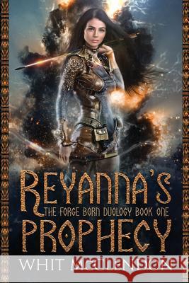 Reyanna's Prophecy: Book 1 of the Forge Born Duology Whit McClendon 9781732630000 Rolling Scroll Publishing - książka