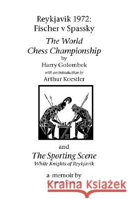 Reykjavik 1972: Fischer V Spassky - 'The World Chess Championship' and 'The Sporting Scene: White Knights of Reykjavik' Golombek, Harry 9781843821878 Hardinge Simpole Limited - książka