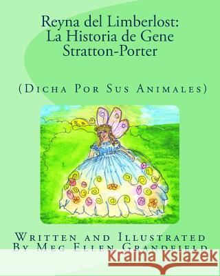 Reyna del Limberlost: La Historia de Gene Stratton-Porter: (Dicha Por Sus Animales) Meg Ellen Grandfield Meg Ellen Grandfield 9781477629543 Createspace - książka
