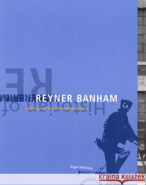 Reyner Banham : Historian of the Immediate Future Nigel Whiteley 9780262731652 MIT Press - książka
