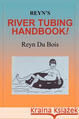 Reyn's River Tubing Handbook Reyn D Boye Lafayette D 9781467946124 Createspace - książka