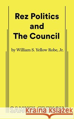 Rez Politics and the Council William S. Yello 9780573710520 Concord Theatricals - książka