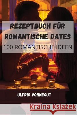 Rezeptbuch Für Romantische Dates Ulfric Vonnegut 9781803509181 Ulfric Vonnegut - książka