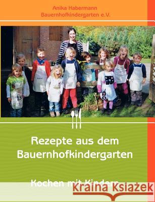 Rezepte aus dem Bauernhofkindergarten Anika Habermann 9783844805758 Books on Demand - książka