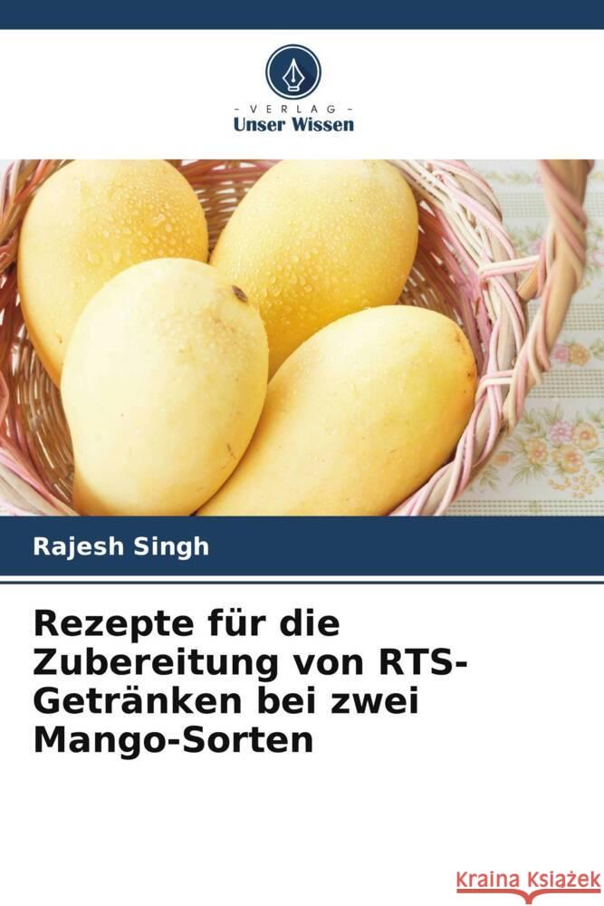 Rezepte für die Zubereitung von RTS-Getränken bei zwei Mango-Sorten Singh, Rajesh 9786204808383 Verlag Unser Wissen - książka