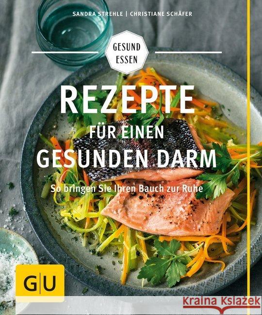 Rezepte für einen gesunden Darm : So bringen Sie Ihren Bauch zur Ruhe Strehle, Sandra; Schäfer, Christiane 9783833852022 Gräfe & Unzer - książka