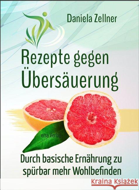 Rezepte gegen Übersäuerung : Durch basische Ernährung zu spürbar mehr Wohlbefinden Zellner, Daniela 9783948732004 ERSA - książka