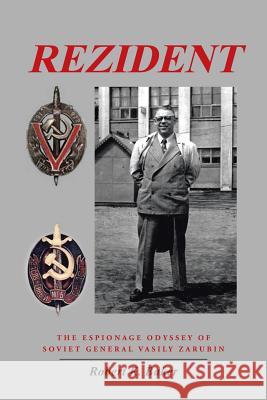 Rezident: The Espionage Odyssey of Soviet General Vasily Zarubin Robert K. Baker 9781491742419 iUniverse - książka