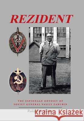 Rezident: The Espionage Odyssey of Soviet General Vasily Zarubin Robert K. Baker 9781491742433 iUniverse - książka