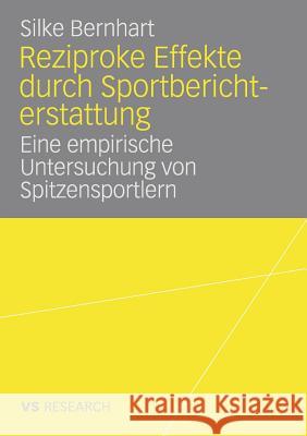 Reziproke Effekte Durch Sportberichterstattung: Eine Empirische Untersuchung Von Spitzensportlern Bernhart, Silke   9783835070196 VS Verlag - książka