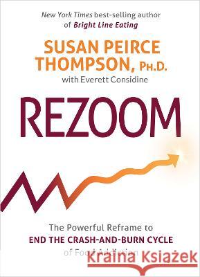 Rezoom: The Powerful Reframe to End the Crash-And-Burn Cycle of Food Addiction Susan Peirce Thompson Everett Considine 9781401973407 Hay House - książka