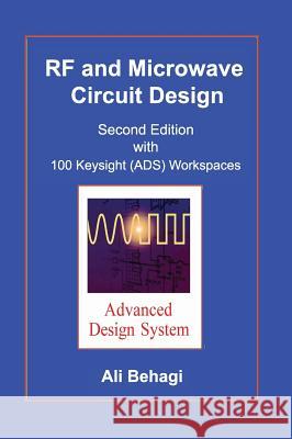 RF and Microwave Circuit Design: Updated and Revised with 100 Keysight (ADS) Workspaces Behagi, Ali A. 9780996446648 Techno Search - książka