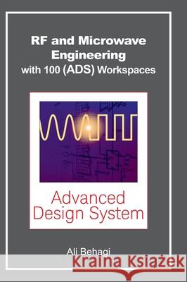 RF and Microwave Engineering - With 100 Keysight (ADS) Workspaces Ali A. Behagi 9780983546078 Techno Search - książka