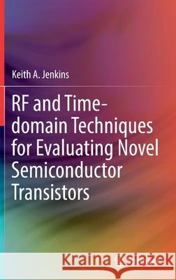 RF and Time-Domain Techniques for Evaluating Novel Semiconductor Transistors Keith a. Jenkins 9783030777746 Springer - książka