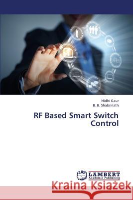 RF Based Smart Switch Control Gaur Nidhi                               Shabrinath B. B. 9783659374340 LAP Lambert Academic Publishing - książka