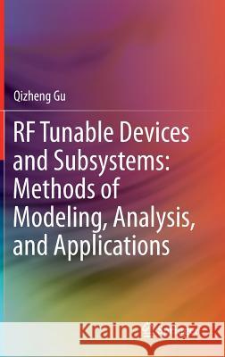 RF Tunable Devices and Subsystems: Methods of Modeling, Analysis, and Applications Gu, Qizheng 9783319099231 Springer - książka