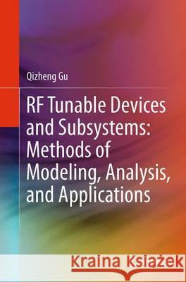 RF Tunable Devices and Subsystems: Methods of Modeling, Analysis, and Applications Qizheng Gu 9783319352992 Springer - książka