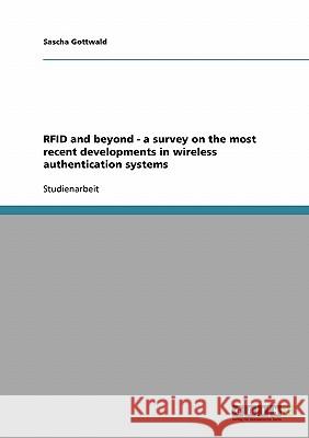 RFID and beyond - a survey on the most recent developments in wireless authentication systems Sascha Gottwald 9783638837613 Grin Verlag - książka