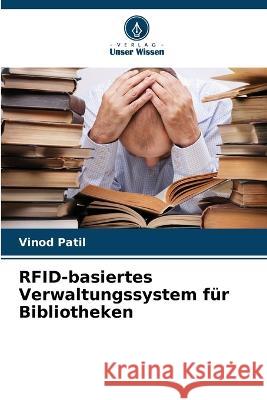 RFID-basiertes Verwaltungssystem f?r Bibliotheken Vinod Patil 9786205608586 Verlag Unser Wissen - książka