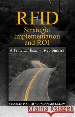 Rfid Strategic Implementation and Roi: A Practical Roadmap to Success Charles Poirier Duncan McCollum 9781932159479 J. Ross Publishing - książka