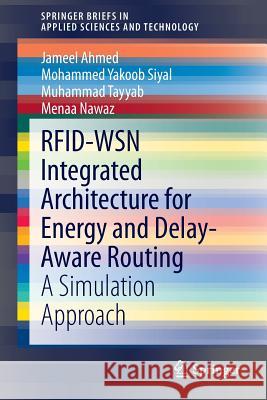 Rfid-Wsn Integrated Architecture for Energy and Delay- Aware Routing: A Simulation Approach Ahmed, Jameel 9789812874139 Springer - książka