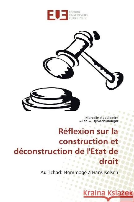 Réflexion sur la construction et déconstruction de l'Etat de droit : Au Tchad: Hommage à Hans Kelsen Abdelkerim, Marcelin; Djimadoumngar, Allah A. 9783639647983 Éditions universitaires européennes - książka