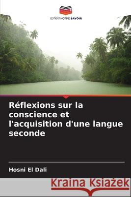 Réflexions sur la conscience et l'acquisition d'une langue seconde El Dali, Hosni 9786206784999 Editions Notre Savoir - książka