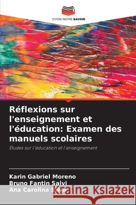 R?flexions sur l'enseignement et l'?ducation: Examen des manuels scolaires Karin Gabriel Moreno Bruno Fantin Salvi Ana Carolina Silva 9786207669561 Editions Notre Savoir - książka