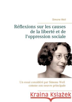 Réflexions sur les causes de la liberté et de l'oppression sociale: Un essai considéré par Simone Weil comme son oeuvre principale. Weil, Simone 9782322252466 Books on Demand - książka