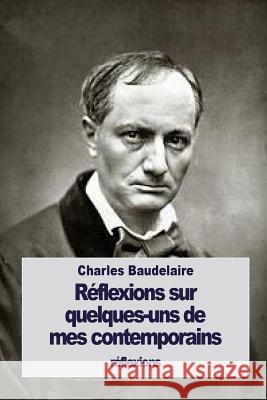 Réflexions sur quelques-uns de mes contemporains Baudelaire, Charles 9781533523556 Createspace Independent Publishing Platform - książka