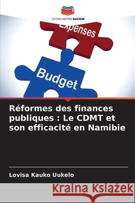 Réformes des finances publiques : Le CDMT et son efficacité en Namibie Uukelo, Lovisa Kauko 9783330650794 Editions Notre Savoir - książka