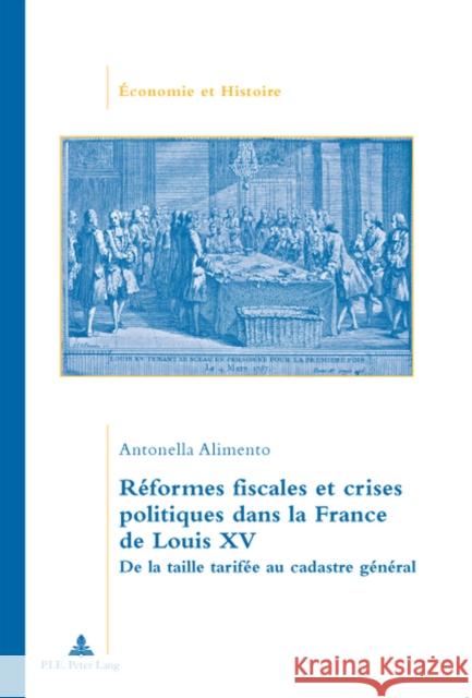 Réformes Fiscales Et Crises Politiques Dans La France de Louis XV: de la Taille Tarifée Au Cadastre Général Institut de la Gestion Publique Et Du 9789052014142 Peter Lang Gmbh, Internationaler Verlag Der W - książka