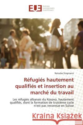 Réfugiés Hautement Qualifiés Et Insertion Au Marché Du Travail Stegmann-N 9783841675033 Editions Universitaires Europeennes - książka
