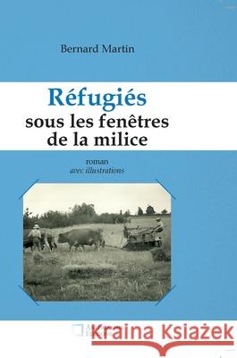 R?fugi?s sous les fen?tres de la milice: Reli? Dos rond sans couture Avec illustrations Bernard Martin 9782487257528 Anepigraphe - książka