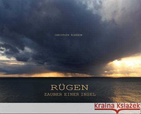 R?gen, Zauber einer Insel: Bilder einer Landschaft und Zitate der Norddeutschen Romantik Christoph Rosenow Christoph Rosenow 9783000846519 Christoph Rosenow - książka