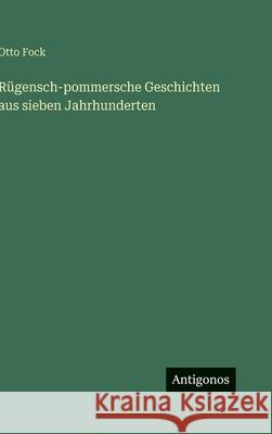 R?gensch-pommersche Geschichten aus sieben Jahrhunderten Otto Fock 9783388491394 Antigonos Verlag - książka