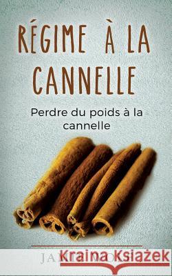 Régime à la cannelle: Perdre du poids à la cannelle Wolf, Jamie 9782322115389 Books on Demand - książka