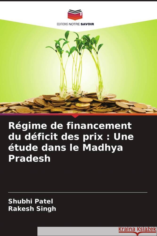 Régime de financement du déficit des prix : Une étude dans le Madhya Pradesh Patel, Shubhi, Singh, Rakesh 9786205039304 Editions Notre Savoir - książka