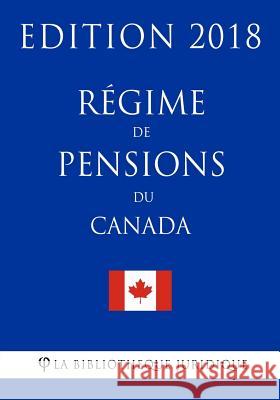 Régime de pensions du Canada - Edition 2018 La Bibliotheque Juridique 9781985840546 Createspace Independent Publishing Platform - książka