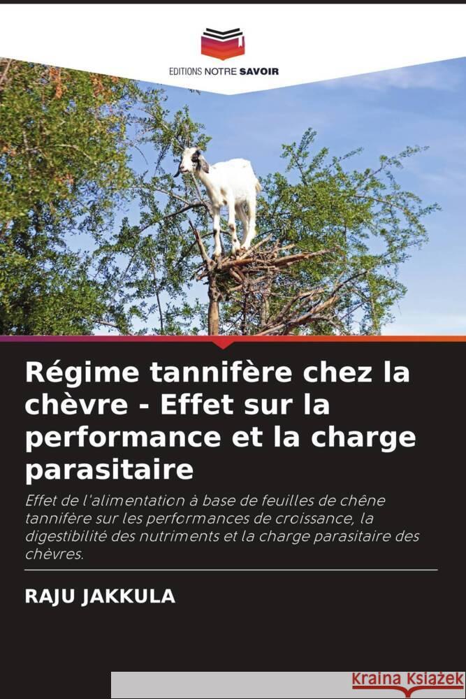 Régime tannifère chez la chèvre - Effet sur la performance et la charge parasitaire Jakkula, Raju 9786205434178 Editions Notre Savoir - książka