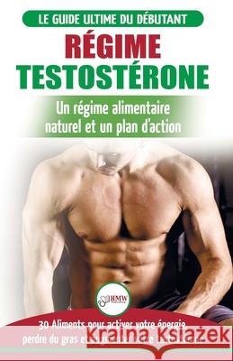 Régime Testostérone: Guide du débutant et plan d'action - 30 aliments naturels pour augmenter votre énergie, libido et votre désir sexuel ( Masterson, Freddie 9781774350751 A&g Direct Inc. - książka