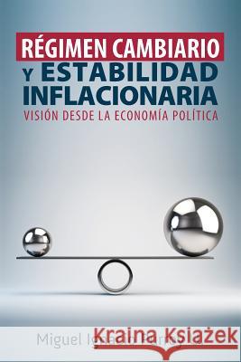 Régimen Cambiario Y Estabilidad Inflacionaria: Una Visión Desde La Economía Política Purroy U., Miguel Ignacio 9781505480221 Createspace - książka