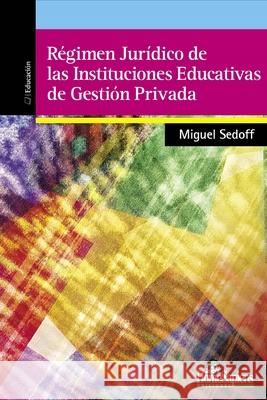 Régimen Jurídico de las Instituciones Educativas de Gestión Privada: Provincia de Santa Fe Miguel Sedoff 9798514555604 Independently Published - książka