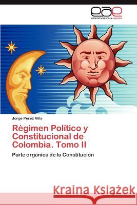Régimen Político y Constitucional de Colombia. Tomo II Pérez Villa Jorge 9783846572467 Editorial Acad Mica Espa Ola - książka