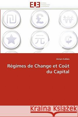 Régimes de Change Et Coût Du Capital Kallala-A 9786131530913 Editions Universitaires Europeennes - książka