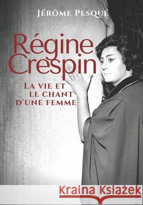 Régine Crespin: La vie et le chant d'une femme Jérôme Pesqué 9782957686209 Afnil - książka