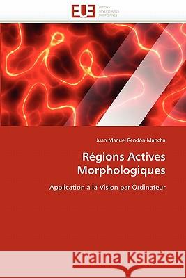 Régions Actives Morphologiques Rendon-Mancha-J 9786131525285 Editions Universitaires Europeennes - książka