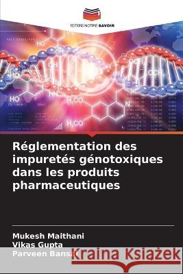 R?glementation des impuret?s g?notoxiques dans les produits pharmaceutiques Mukesh Maithani Vikas Gupta Parveen Bansal 9786205647608 Editions Notre Savoir - książka