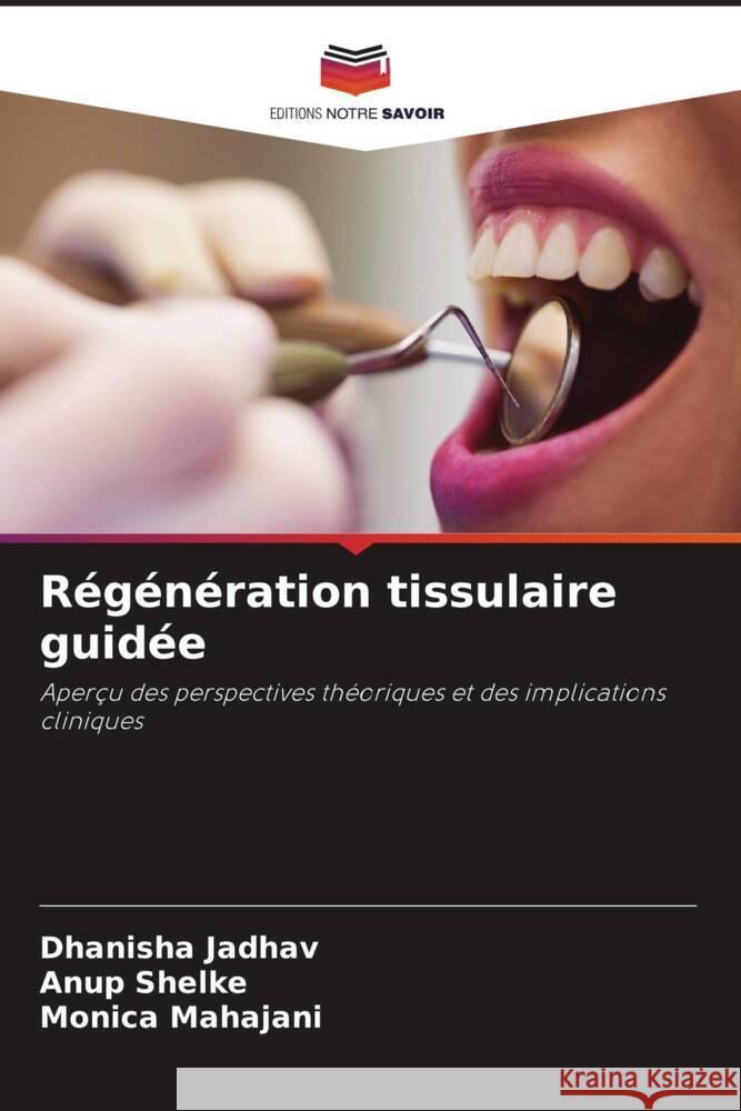 Régénération tissulaire guidée Jadhav, Dhanisha, Shelke, Anup, Mahajani, Monica 9786204597409 Editions Notre Savoir - książka